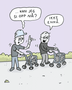 Bildet viser en tegning av en gammel mann med rullator og en gammel næringsdrivende med rullator. Den gamle mannen spør om han kan få lov til å si opp avtalen sin med den næringsdrivende, men den næringsdrivende svarer "nei, ikke enda".