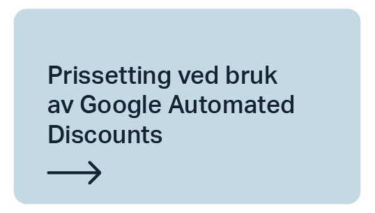 Knapp-prissetting ved bruk av Google Automated Discounts